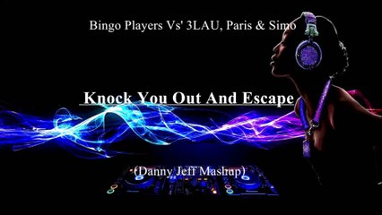 Bingo Players Vs' 3LAU, Paris & Simo - Knock You Out And Escape (Danny Jeff Mashup)