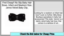 Efficient No Slip Baby Hair Bows. Infant and Newborn Size. Jenna Velvet Baby Clip.