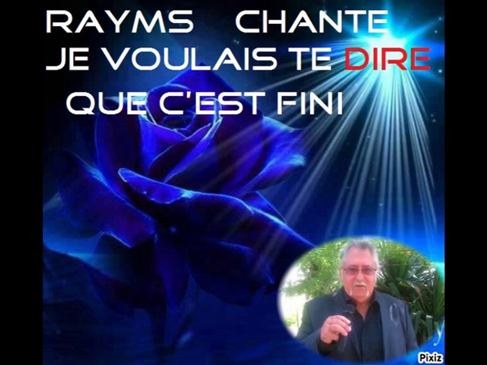 RAYMS Chante    Je voulais te dire que c est fini