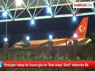Erdoğan Hatay'da İhsanoğlu'na 'İthal Aday' Dedi" Haberine Ek