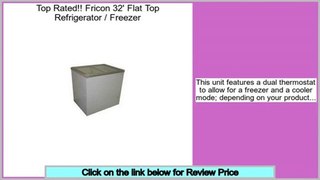 Reports Reviews Fricon 32' Flat Top Refrigerator / Freezer
