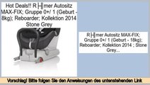 Wertung Römer Autositz MAX-FIX; Gruppe 0 / 1 (Geburt - 18kg); Reboarder; Kollektion 2014 ; Stone Grey
