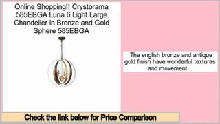 Consumer Reviews Crystorama 585EBGA Luna 6 Light Large Chandelier in Bronze and Gold Sphere 585EBGA