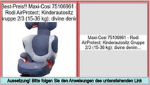 Am besten bewertet Maxi-Cosi 75106961 - Rodi AirProtect; Kinderautositz Gruppe 2/3 (15-36 kg); divine denim