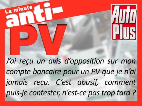 Un avis d’opposition à la banque pour un PV que je n’ai jamais reçu. Comment contester ?