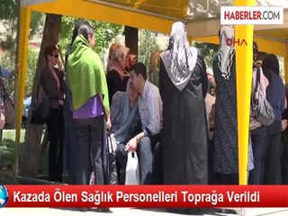Kazada Ölen Sağlık Personelleri Toprağa Verildi