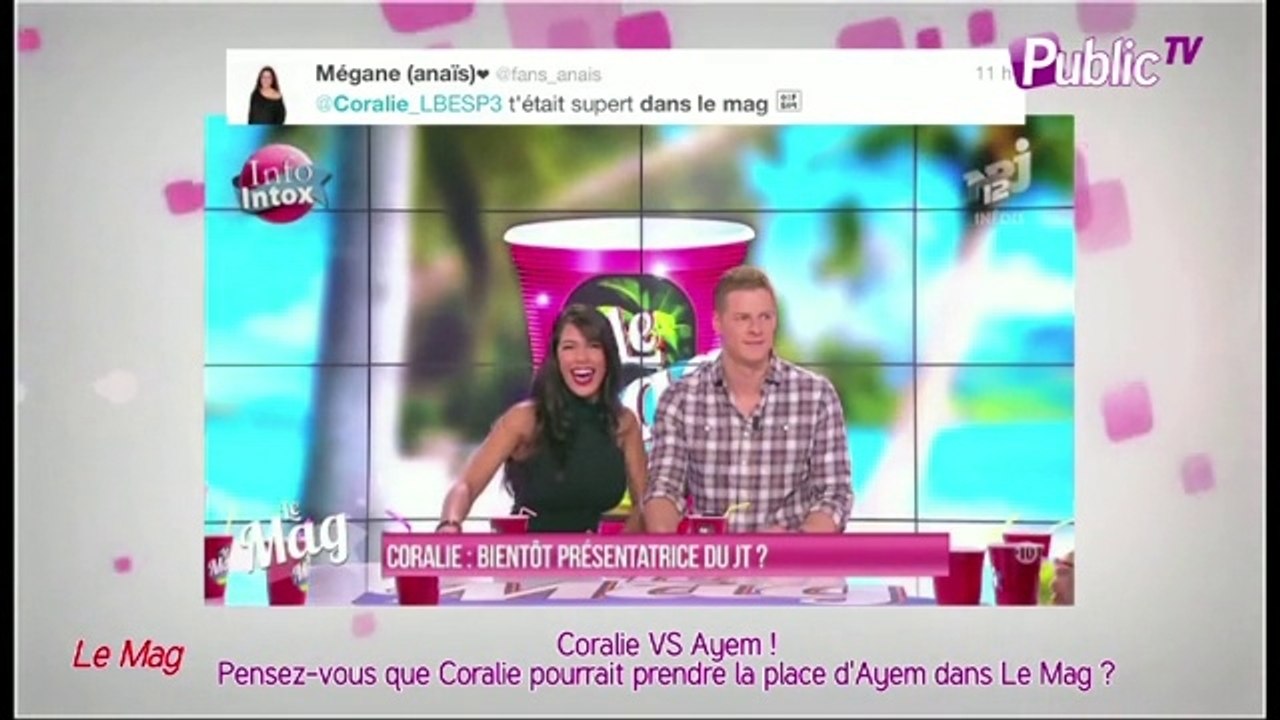 Public Zap : Ayem : "Coralie, vous aimeriez prendre ma place dans Le Mag ? " Etes-vous pour ou contre ?