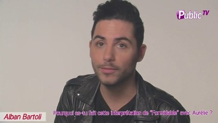 Exclu vidéo : Alban Bartoli : "Si on a chanté Formidable avec Aurélie, c'est parce qu'elle traverse une période difficile avec Benjamin! "