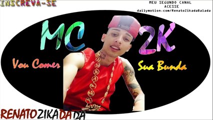MC 2K - Vou Comer Sua Bunda - ( Mano DJ ) 2014