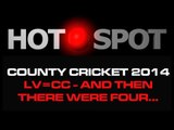 Hot Spot - County Cricket - And Then There Were Four... Cricket World TV