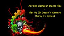Antoine Clamaran pres. D-Plac - Get Up (It Doesn't Matter) (Samy K's Remix).