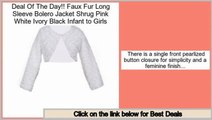 Last Minute Faux Fur Long Sleeve Bolero Jacket Shrug Pink White Ivory Black Infant to Girls