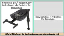 Beste Berichte Kiddy Isofix-Base für Evolution Pro Babyschale