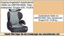 Niedrige Preise Autokindersitz Stella von UNITED-KIDS; Titan; Sonderpreis!; Gruppe II/III; 15-36 kg