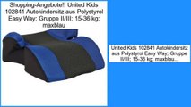 Vergleich United Kids 102841 Autokindersitz aus Polystyrol Easy Way; Gruppe II/III; 15-36 kg; maxblau