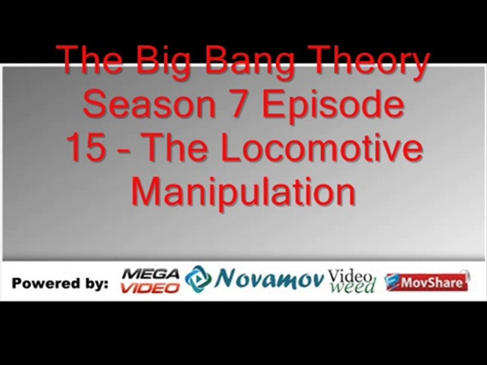 The Big Bang Theory Season 7 Episode 15 – The Locomotive Manipulation