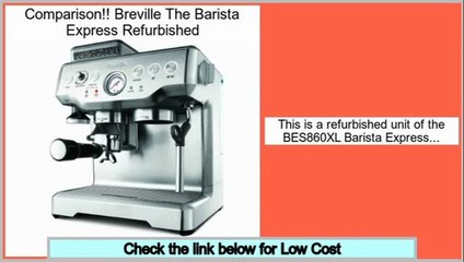 Hot Deals Breville The Barista Express Refurbished