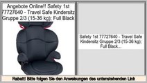 Niedrige Preise Safety 1st 77727640 - Travel Safe Kindersitz Gruppe 2/3 (15-36 kg); Full Black