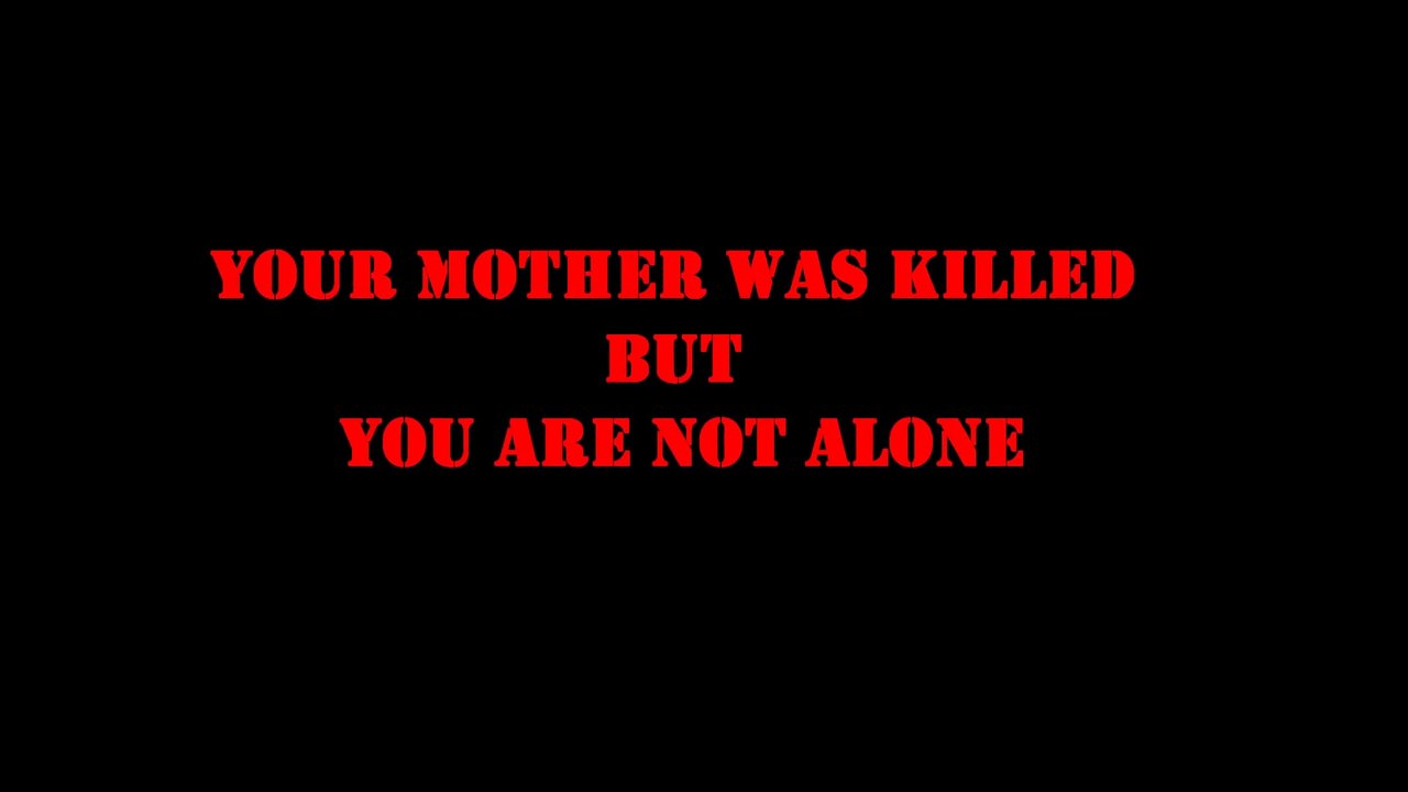 YOUR MOTHER WAS KILLED BUT YOU ARE NOT ALONE