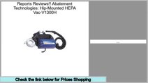Comparison Shopping Abatement Technologies: Hip-Mounted HEPA Vac-V1300H