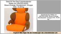 Best-Preis Autokindersitz Stella von UNITED-KIDS; Braun-Orange; Sonderpreis!; Gruppe II/III; 15-36 kg