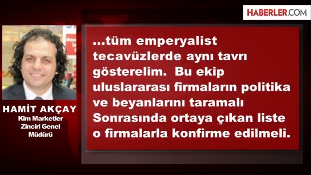 KİM Market Genel Müdürü Akçay'dan İsrail'e Boykot Çağrısı
