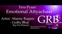 Tera Pyaar[Emotional Attyachaar] GuRu Bhai GRB &  Manny Rapper GRB Rappers