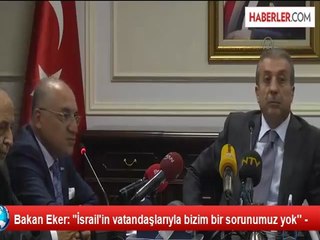 Bakan Eker: "İsrail'in vatandaşlarıyla bizim bir sorunumuz yok'' -