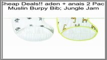 Best Price aden   anais 2 Pack Muslin Burpy Bib; Jungle Jam