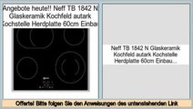 Sparen Preis Neff TB 1842 N Glaskeramik Kochfeld autark Kochstelle Herdplatte 60cm Einbau