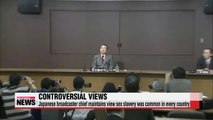 Japanese broadcaster chief maintains view sex slavery was common in every country