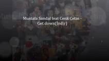 Mustafa sandal feat Cenk Çetin - Get Down(indir)