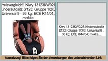 Angebote Online Kiwy 13123KW02B Kinderautositz S123; Gruppe 1/2/3; Universal 9 - 36 kg; ECE R44/04; mokka