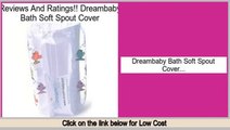 Consumer Reports Dreambaby Bath Soft Spout Cover