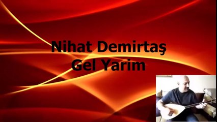 Nihat Demirtaş Gel Yarim