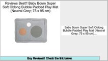 Comparison Baby Boum Super Soft Oblong Bubble Padded Play Mat (Neutral Grey; 75 x 95 cm)