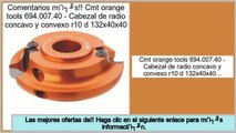 ventas de liquidaci�n Cmt orange tools 694.007.40 - Cabezal de radio concavo y convexo r10 d 132x40x40