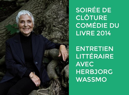 Soirée de clôture Comédie du Livre 2014 - Entretien littéraire avec Herbjorg Wassmo