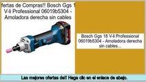 Las mejores ofertas de Bosch Ggs 18 V-li Professional 06019b5304 - Amoladora derecha sin cables