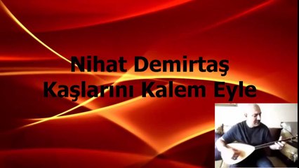 Nihat Demirtaş Kaşlarını Kalem Eyle