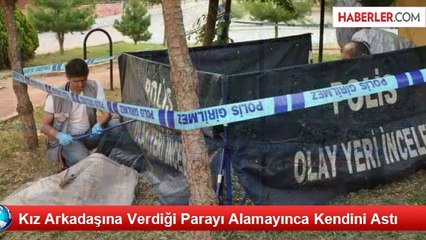 Kız Arkadaşına Verdiği Parayı Alamayınca Kendini Astı