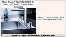Las mejores ofertas de BLANCO LINEE-S - Grifo (280.5 mm; 35 mm) Acero inoxidable