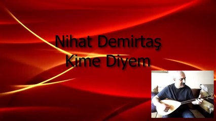 Nihat Demirtaş Kime Diyem