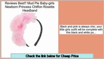 Best Deals Mud Pie Baby-girls Newborn Princess Chiffon Rosette Headband