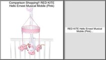 Reports Reviews RED KITE Hello Ernest Musical Mobile (Pink)