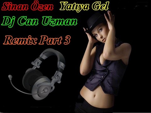 Sinan Özen Yatıya Gel Dj Can Uzman Remix Part 3