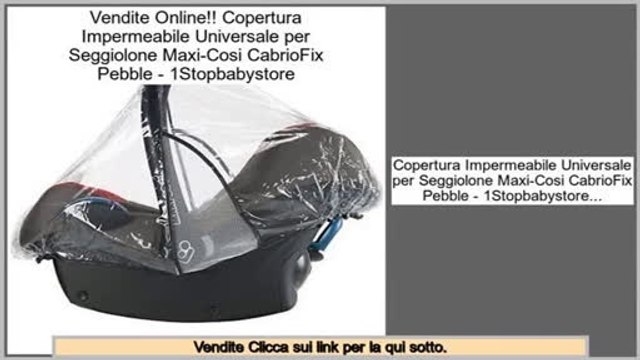 Confronto Shopping Copertura Impermeabile Universale per Seggiolone Maxi-Cosi CabrioFix Pebble - 1Stopbabystore
