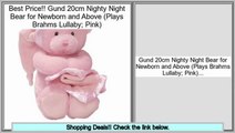 Best Deals Gund 20cm Nighty Night Bear for Newborn and Above (Plays Brahms Lullaby; Pink)