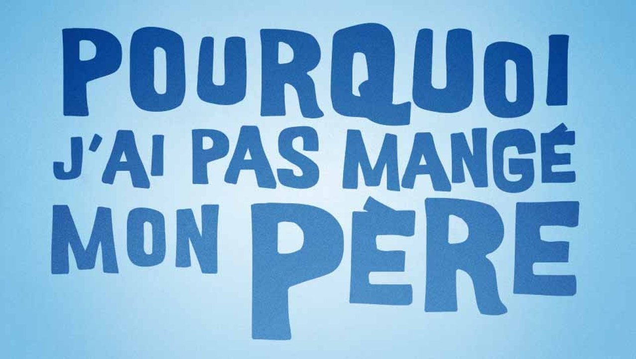 Pourquoi j'ai pas mangé mon père - Bande annonce HD