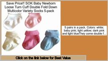 Reviews And Ratings SOK Baby Newborn Loose Turn Cuff Double Fold Down Multicolor Variety Socks 5-pack